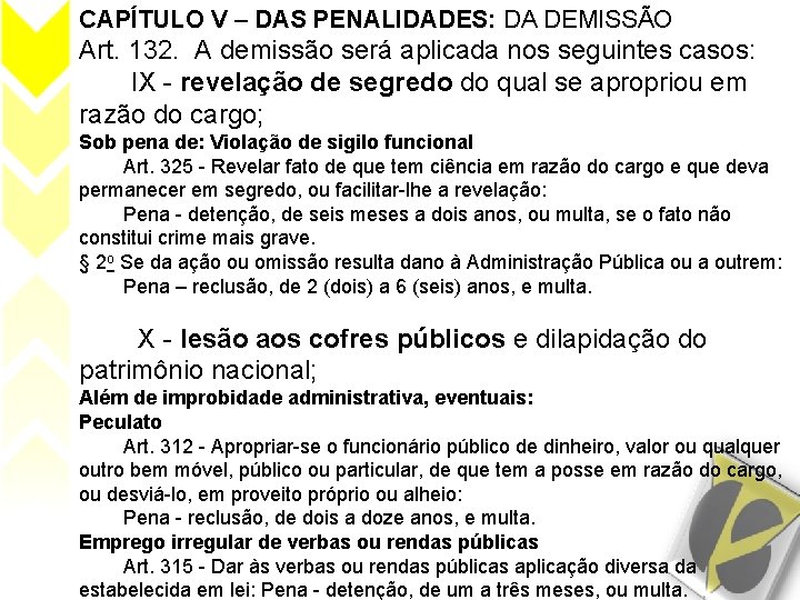 CAPÍTULO V – DAS PENALIDADES: DA DEMISSÃO Art. 132. A demissão será aplicada nos