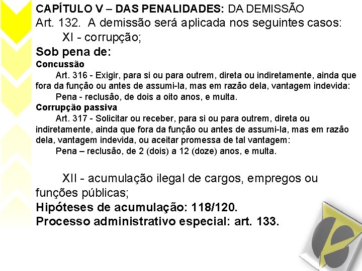 CAPÍTULO V – DAS PENALIDADES: DA DEMISSÃO Art. 132. A demissão será aplicada nos