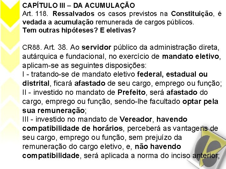 CAPÍTULO III – DA ACUMULAÇÃO Art. 118. Ressalvados os casos previstos na Constituição, é