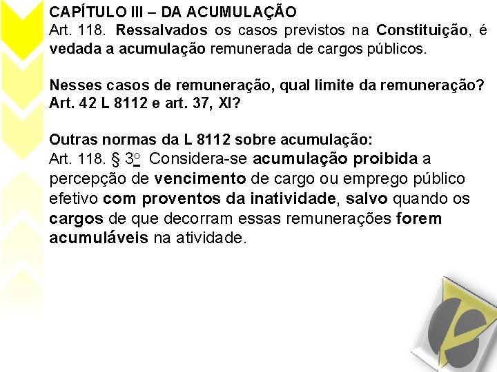 CAPÍTULO III – DA ACUMULAÇÃO Art. 118. Ressalvados os casos previstos na Constituição, é