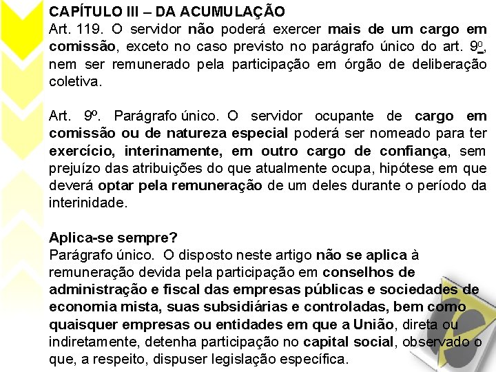 CAPÍTULO III – DA ACUMULAÇÃO Art. 119. O servidor não poderá exercer mais de