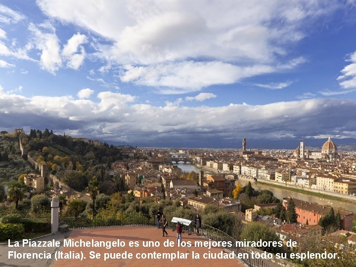 La Piazzale Michelangelo es uno de los mejores miradores de Florencia (Italia). Se puede