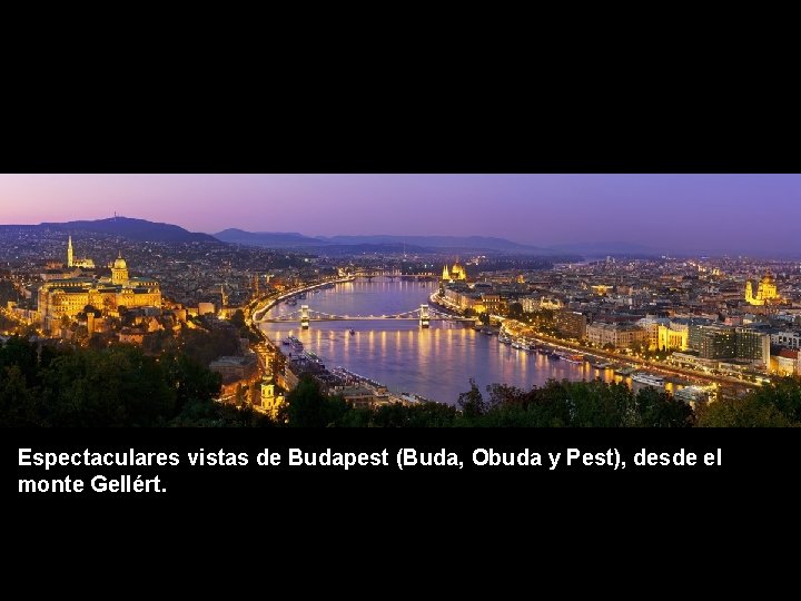 Espectaculares vistas de Budapest (Buda, Obuda y Pest), desde el monte Gellért. 