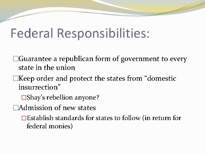 Federal Responsibilities: �Guarantee a republican form of government to every state in the union