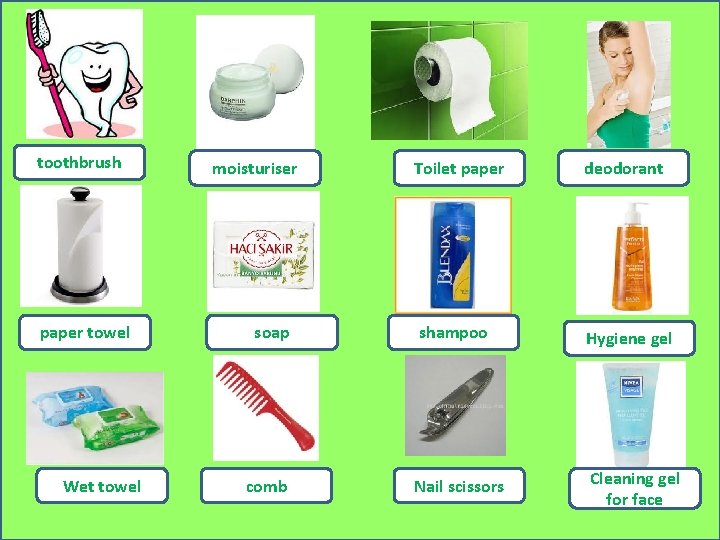 toothbrush paper towel Wet towel moisturiser soap comb Toilet paper deodorant shampoo Hygiene gel