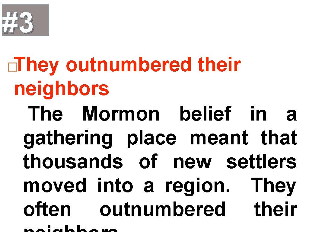 #3 They outnumbered their neighbors –The Mormon belief in a gathering place meant that