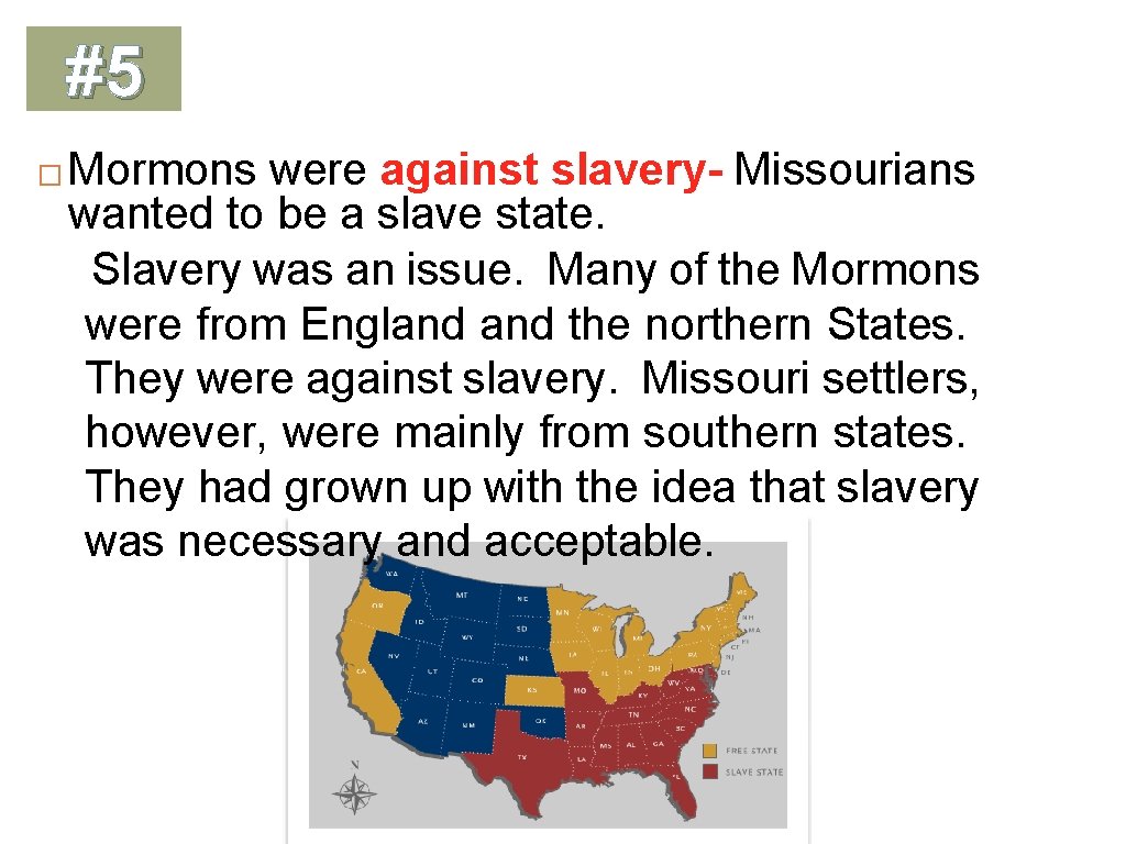 #5 � Mormons were against slavery- Missourians wanted to be a slave state. –Slavery