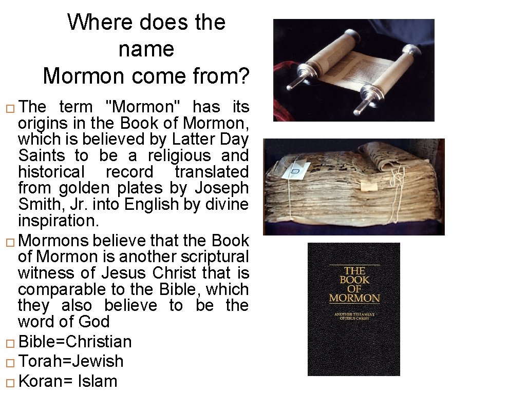 Where does the name Mormon come from? The term "Mormon" has its origins in
