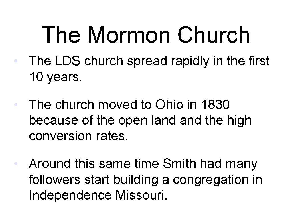 The Mormon Church • The LDS church spread rapidly in the first 10 years.