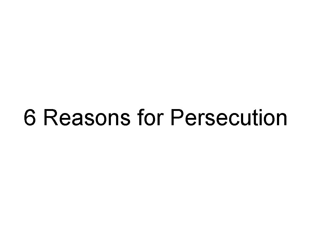 6 Reasons for Persecution 