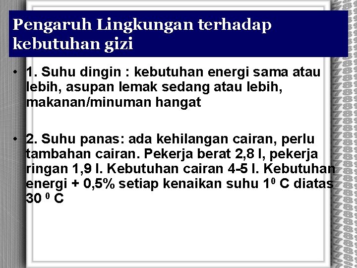 Pengaruh Lingkungan terhadap kebutuhan gizi • 1. Suhu dingin : kebutuhan energi sama atau