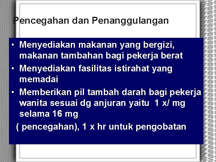 Pencegahan dan Penanggulangan • Menyediakan makanan yang bergizi, makanan tambahan bagi pekerja berat •