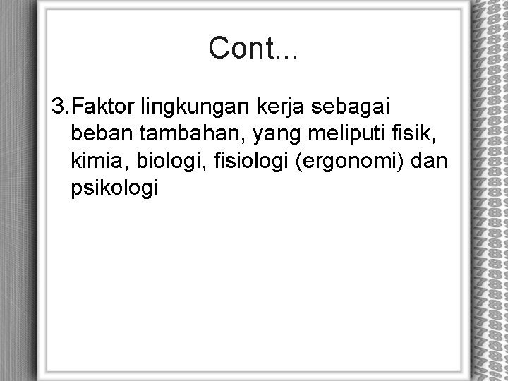 Cont. . . 3. Faktor lingkungan kerja sebagai beban tambahan, yang meliputi fisik, kimia,