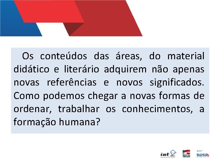 Os conteúdos das áreas, do material didático e literário adquirem não apenas novas referências