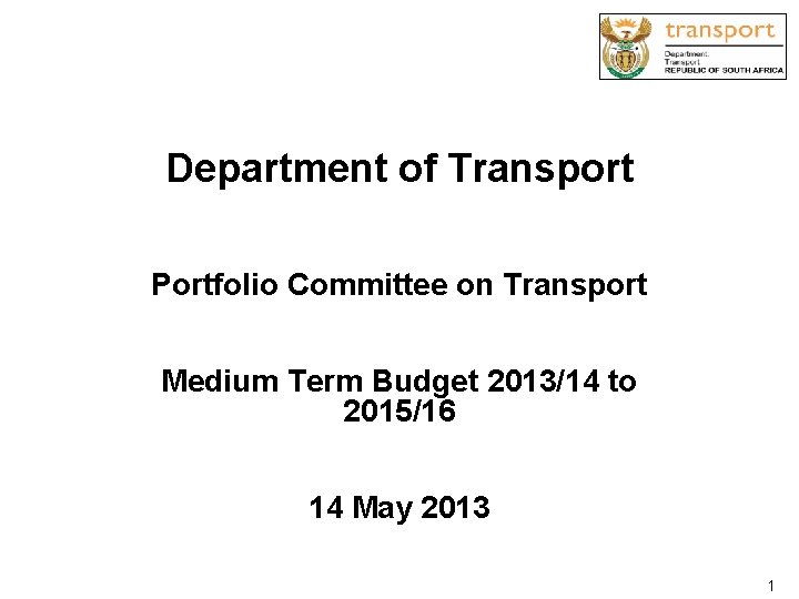 Department of Transport Portfolio Committee on Transport Medium Term Budget 2013/14 to 2015/16 14