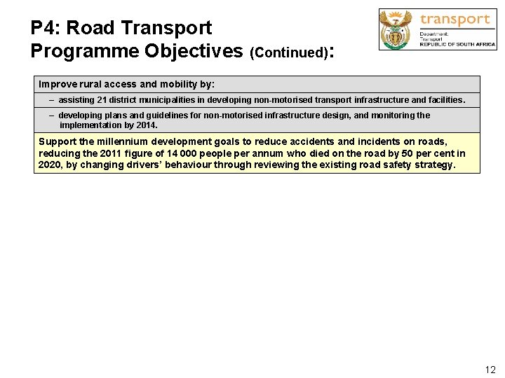 P 4: Road Transport Programme Objectives (Continued): Improve rural access and mobility by: –