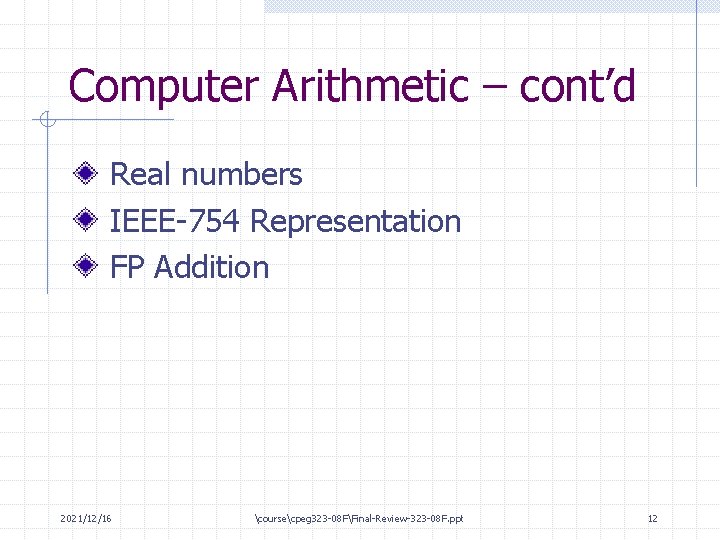 Computer Arithmetic – cont’d Real numbers IEEE-754 Representation FP Addition 2021/12/16 coursecpeg 323 -08