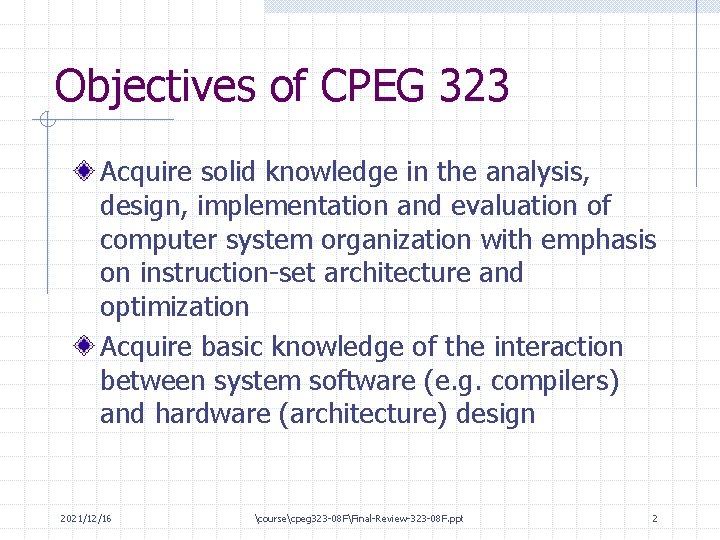 Objectives of CPEG 323 Acquire solid knowledge in the analysis, design, implementation and evaluation