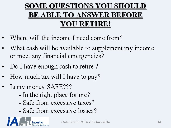 SOME QUESTIONS YOU SHOULD BE ABLE TO ANSWER BEFORE YOU RETIRE! • Where will