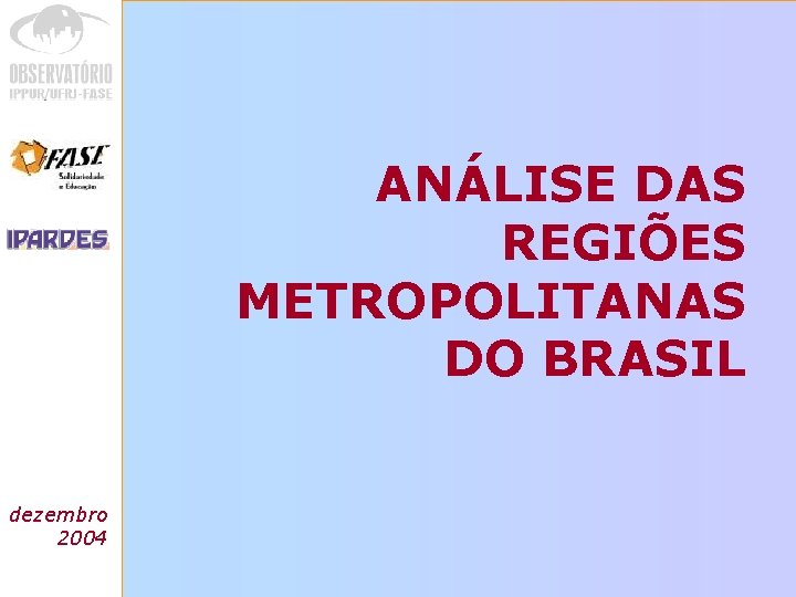 ANÁLISE DAS REGIÕES METROPOLITANAS DO BRASIL Análise das dezembro regiões 2004 metropolitanas do Brasil