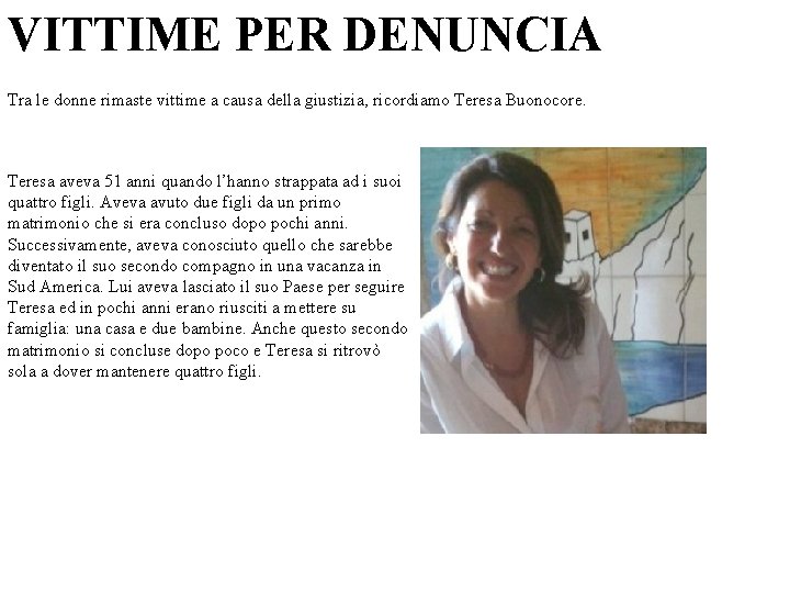 VITTIME PER DENUNCIA Tra le donne rimaste vittime a causa della giustizia, ricordiamo Teresa