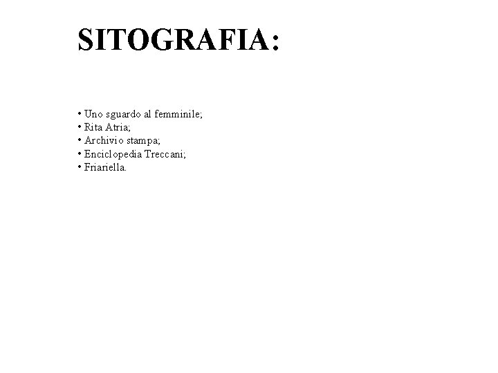 SITOGRAFIA: • Uno sguardo al femminile; • Rita Atria; • Archivio stampa; • Enciclopedia