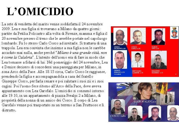 L’OMICIDIO La sete di vendetta del marito venne soddisfatta il 24 novembre 2009. Lea