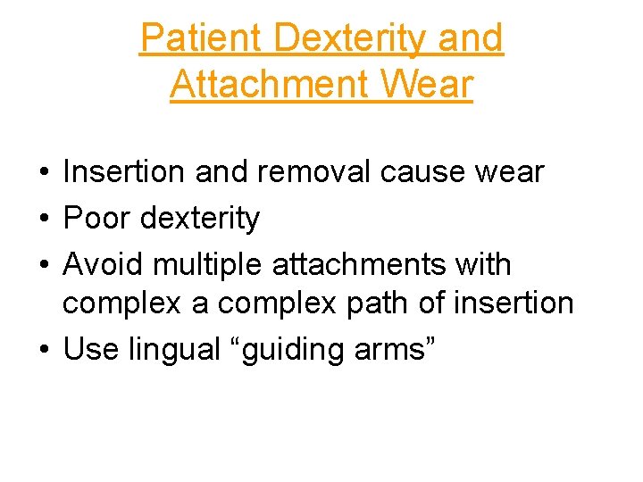 Patient Dexterity and Attachment Wear • Insertion and removal cause wear • Poor dexterity