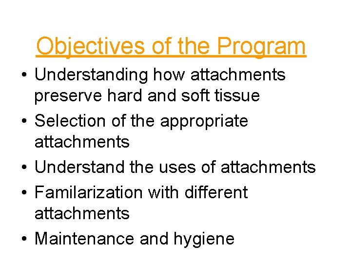 Objectives of the Program • Understanding how attachments preserve hard and soft tissue •