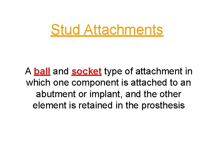 Stud Attachments A ball and socket type of attachment in which one component is