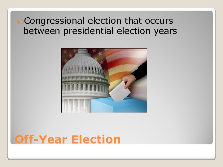  Congressional election that occurs between presidential election years Off-Year Election 