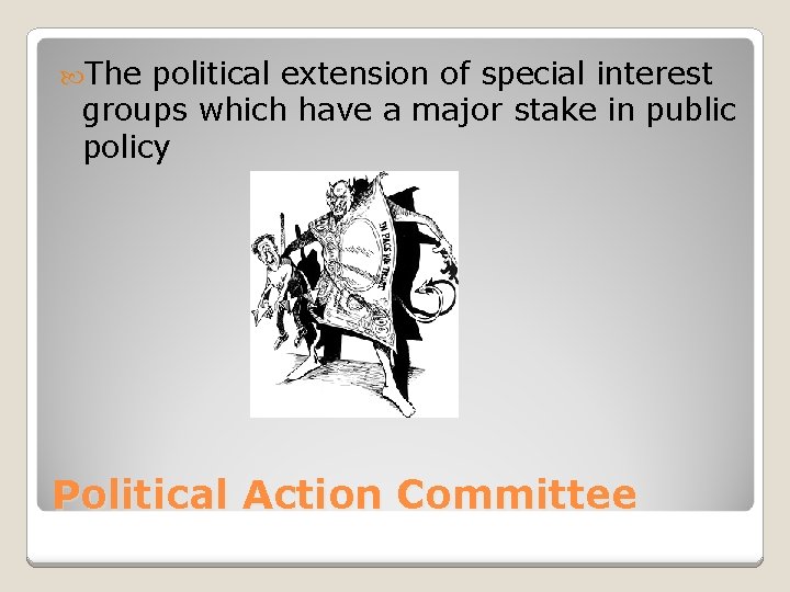  The political extension of special interest groups which have a major stake in