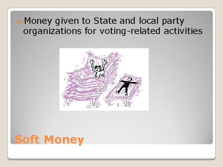  Money given to State and local party organizations for voting-related activities Soft Money