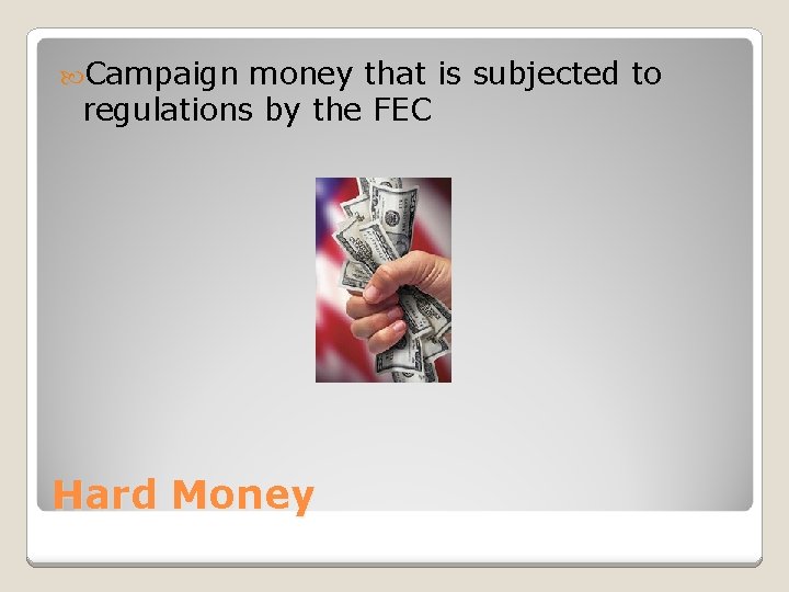  Campaign money that is subjected to regulations by the FEC Hard Money 