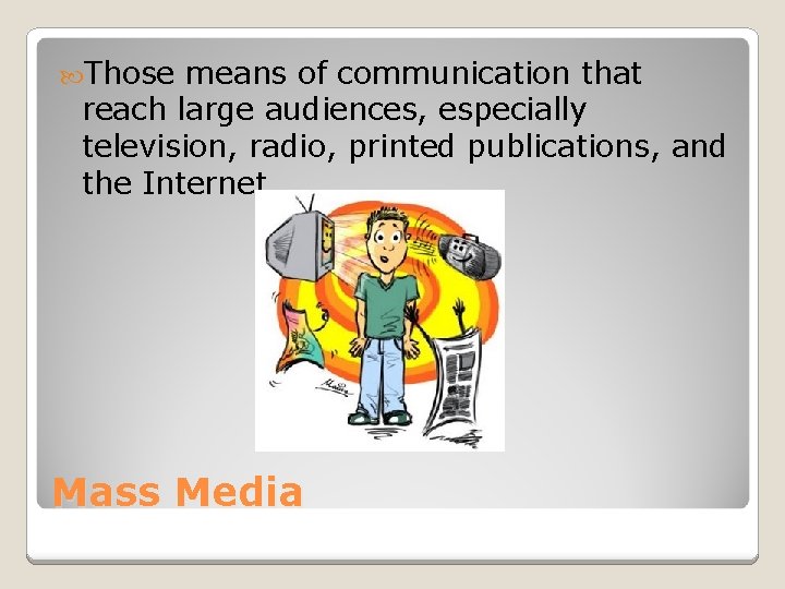  Those means of communication that reach large audiences, especially television, radio, printed publications,