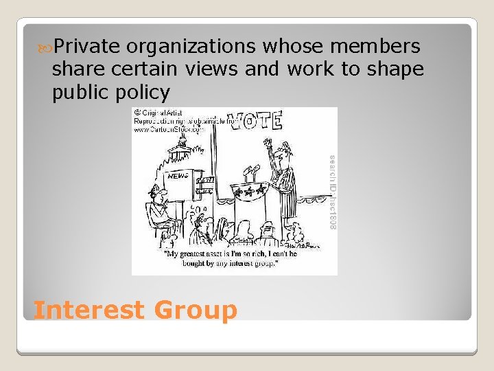  Private organizations whose members share certain views and work to shape public policy