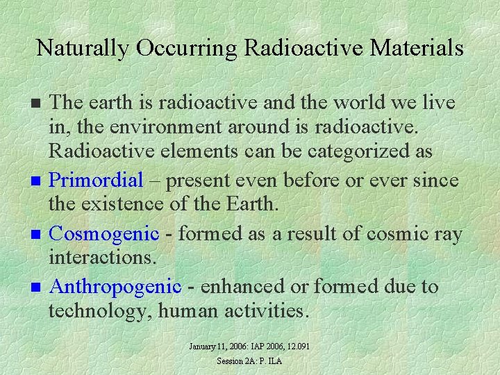 Naturally Occurring Radioactive Materials n n The earth is radioactive and the world we