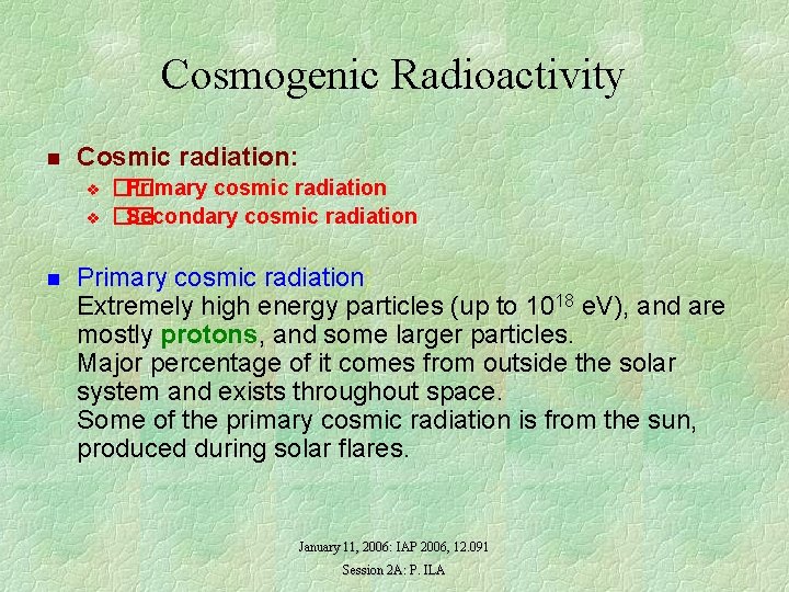 Cosmogenic Radioactivity n Cosmic radiation: v v n �� Primary cosmic radiation �� Secondary