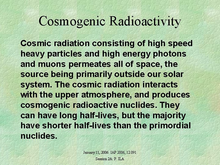 Cosmogenic Radioactivity Cosmic radiation consisting of high speed heavy particles and high energy photons