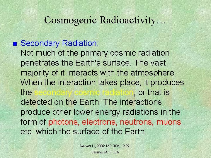 Cosmogenic Radioactivity… n Secondary Radiation: Not much of the primary cosmic radiation penetrates the