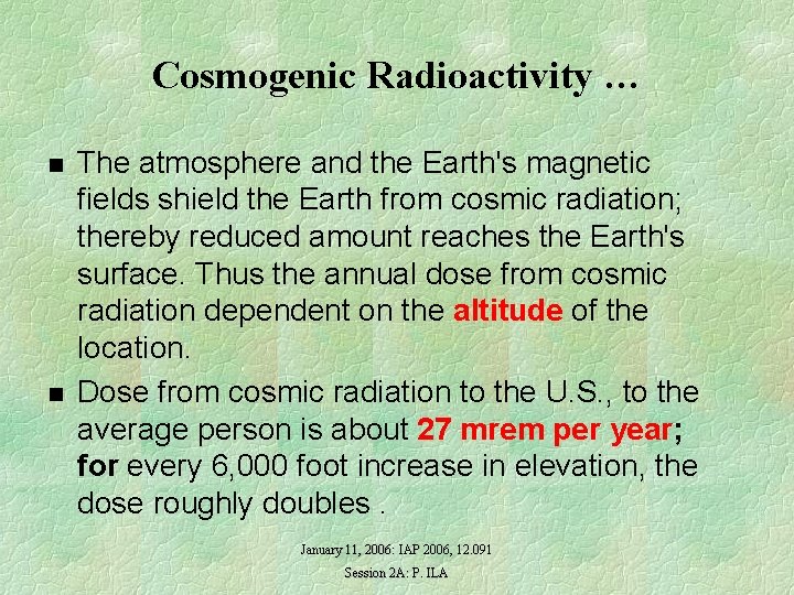 Cosmogenic Radioactivity … n n The atmosphere and the Earth's magnetic fields shield the