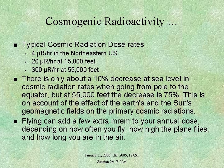Cosmogenic Radioactivity … n Typical Cosmic Radiation Dose rates: • • • n n