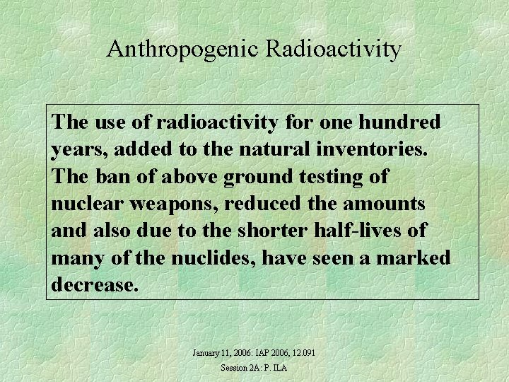Anthropogenic Radioactivity The use of radioactivity for one hundred years, added to the natural