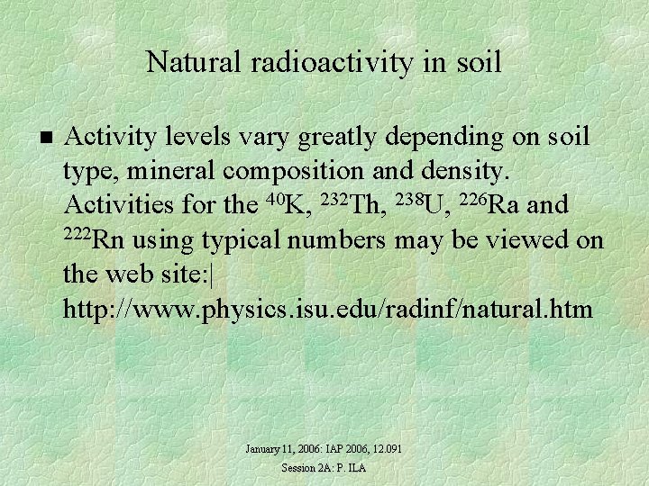 Natural radioactivity in soil n Activity levels vary greatly depending on soil type, mineral