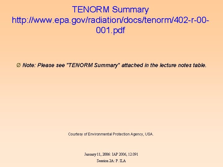 TENORM Summary http: //www. epa. gov/radiation/docs/tenorm/402 -r-00001. pdf Ø Note: Please see "TENORM Summary"