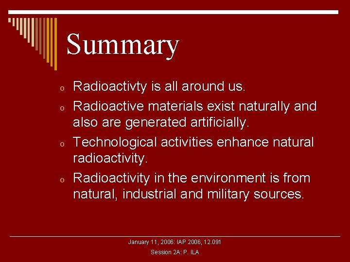 Summary o o Radioactivty is all around us. Radioactive materials exist naturally and also