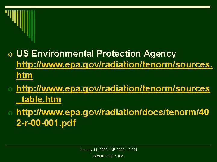 o US Environmental Protection Agency http: //www. epa. gov/radiation/tenorm/sources. htm o http: //www. epa.