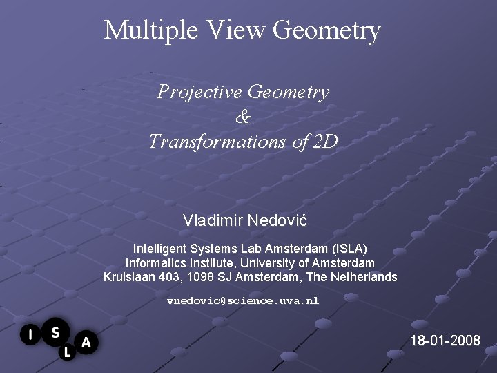 Multiple View Geometry Projective Geometry & Transformations of 2 D Vladimir Nedović Intelligent Systems