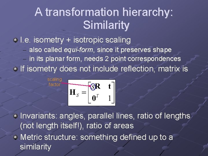 A transformation hierarchy: Similarity I. e. isometry + isotropic scaling – – also called