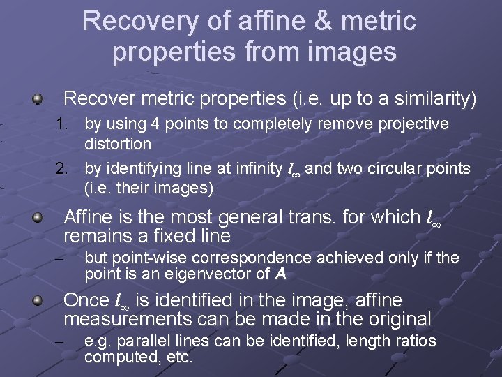 Recovery of affine & metric properties from images Recover metric properties (i. e. up